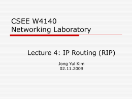 CSEE W4140 Networking Laboratory Lecture 4: IP Routing (RIP) Jong Yul Kim 02.11.2009 Recap of the two functions of the network layer  Routing &ldquo;Collective interactions of.