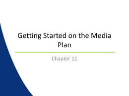 Getting Started on the Media Plan Chapter 11 Know Your Market • Familiarize yourself with the market • Get to know the sales reps.