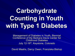 Carbohydrate Counting in Youth with Type 1 Diabetes Management of Diabetes in Youth, Biennial Conference of the Barbara Davis Center for Childhood Diabetes July 12-16th, Keystone,