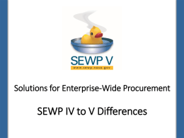 Solutions for Enterprise-Wide Procurement  SEWP IV to V Differences What is NASA SEWP?  SEWP V contracts are from May 1st, 2015