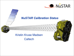 NuSTAR Calibration Status  Kristin Kruse Madsen Caltech L a u n c h : J u l y0 1Detectors: 24x(32x32) CdZnTe Optics: Conical Wolter-I approximation 133 shells (43 W/Si, 90 Pt/C)  Energy range: 3 – 78 keV.