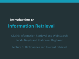 Introduction to Information Retrieval  Introduction to  Information Retrieval CS276: Information Retrieval and Web Search Pandu Nayak and Prabhakar Raghavan Lecture 3: Dictionaries and tolerant retrieval.