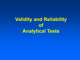 Validity and Reliability of Analytical Tests Analytical Tests include both: • Screening Tests • Diagnostic Tests.