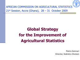 AFRICAN COMMISSION ON AGRICULTURAL STATISTICS 21st Session, Accra (Ghana), 28 – 31 October 2009  Global Strategy for the Improvement of Agricultural Statistics Pietro Gennari Director, Statistics.