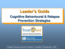Leader’s Guide Cognitive Behavioural & Relapse Prevention Strategies  Treatnet Training Volume B, Module 3: Updated 18 September 2007