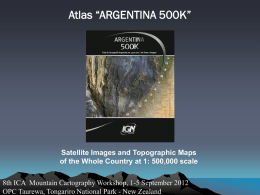 Atlas “ARGENTINA 500K”  Satellite Images and Topographic Maps of the Whole Country at 1: 500,000 scale 8th ICA Mountain Cartography Workshop, 1-5 September.