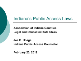 Indiana’s Public Access Laws Association of Indiana Counties Legal and Ethical Institute Class Joe B.