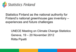 Statistics Finland as the national authority for Finland’s national greenhouse gas inventory – experiences and future challenges UNECE Meeting on Climate Change Statistics Geneva,