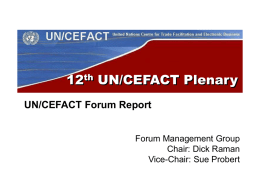 12th UN/CEFACT Plenary UN/CEFACT Forum Report Forum Management Group Chair: Dick Raman Vice-Chair: Sue Probert.