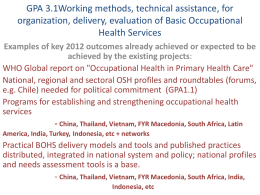 GPA 3.1Working methods, technical assistance, for organization, delivery, evaluation of Basic Occupational Health Services Examples of key 2012 outcomes already achieved or expected.