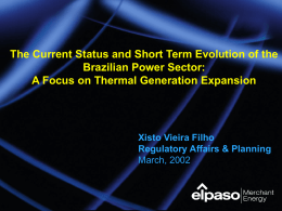 The Current Status and Short Term Evolution of the Brazilian Power Sector: A Focus on Thermal Generation Expansion  Xisto Vieira Filho Regulatory Affairs &