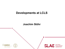 Developments at LCLS  Joachim Stöhr ...but long before LCLS there was SSRL  and Herman left his mark…..