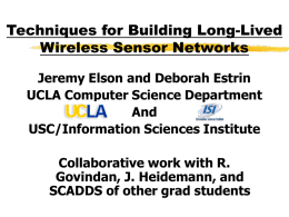 Techniques for Building Long-Lived Wireless Sensor Networks Jeremy Elson and Deborah Estrin UCLA Computer Science Department And USC/Information Sciences Institute  Collaborative work with R. Govindan, J.