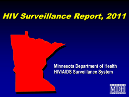 HIV Surveillance Report, 2011  Minnesota Department of Health HIV/AIDS Surveillance System Introduction (I)   These two introduction slides provide a general context for the data.