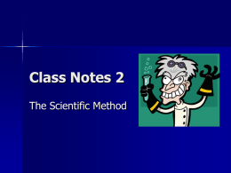 Class Notes 2 The Scientific Method I. The Scientific Method -an organized set of procedures that help scientists answer questions and solve problems.