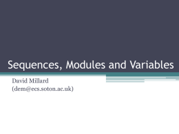 Sequences, Modules and Variables David Millard (dem@ecs.soton.ac.uk) Overview • • • •  Pseudocode What are Modules? Variables Parameters Pseudocode “Pseudocode is a compact and informal high-level description of a computer programming algorithm.
