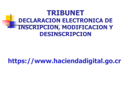 TRIBUNET  DECLARACION ELECTRONICA DE INSCRIPCION, MODIFICACION Y DESINSCRIPCION  https://www.haciendadigital.go.cr DECLARACION ELECTRONICA DE INSCRIPCION.         CONTENIDO DE LA APLICACIÓN: Domicilio fiscal Sucursales A.E.