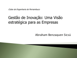 Clube de Engenharia de Pernambuco  Gestão de Inovação: Uma Visão estratégica para as Empresas Abraham Benzaquen Sicsú.