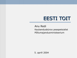 EESTI TOIT Anu Redi Kaubandusbüroo peaspetsialist Põllumajandusministeerium  5. aprill 2004 Taust Toitumiskultuur on oluline osa rahvuskultuurist  Tuntus ja maine – majanduslik efekt  1.
