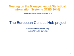 Meeting on the Management of Statistical Information Systems (MSIS 2010) Daejeon, Republic of Korea, 26-29 April 2010  The European Census Hub project Francesco Rizzo,