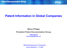 Patent Information in Global Companies  Minoo Philipp President Patent Documentation Group www.p-d-g.org minoo.philipp@henkel.com  WIPO Global Symposium of IP Authorities Geneva September 17 – 18 2009