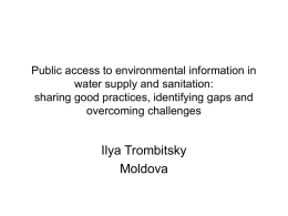 Public access to environmental information in water supply and sanitation: sharing good practices, identifying gaps and overcoming challenges  Ilya Trombitsky Moldova.