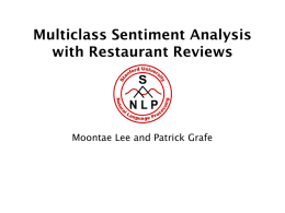 Multiclass Sentiment Analysis with Restaurant Reviews  Moontae Lee and Patrick Grafe OpenTable.com Data Set • Overall Rating (1 to 5 stars) • • • •  Food Rating (1