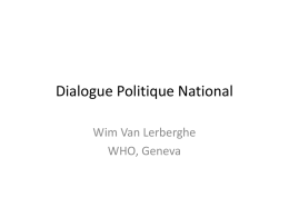 Dialogue Politique National Wim Van Lerberghe WHO, Geneva Stratégies, Plans, Politiques? • Tous les gouvernements tentent de rèpondre: – A leurs problèmes de santé – Aux.