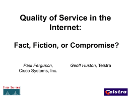 Quality of Service in the Internet: Fact, Fiction, or Compromise? Paul Ferguson, Cisco Systems, Inc.  Geoff Huston, Telstra.