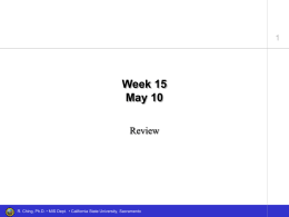 Week 15 May 10 Review  R. Ching, Ph.D. • MIS Dept. • California State University, Sacramento.