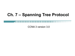 Ch. 7 – Spanning Tree Protocol CCNA 3 version 3.0 Overview • Define redundancy and its importance in networking • Describe the key.