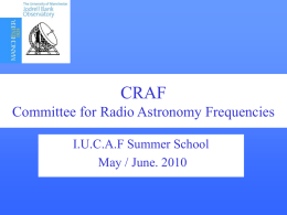 CRAF Committee for Radio Astronomy Frequencies I.U.C.A.F Summer School May / June. 2010