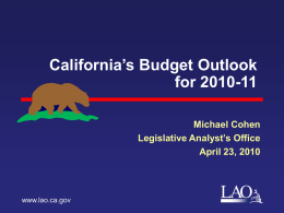 California’s Budget Outlook for 2010-11 Michael Cohen Legislative Analyst’s Office April 23, 2010  www.lao.ca.gov  LAO Recap of the 2009-10 Budget  Addressed $60 billion problem over February and.
