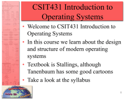 CSIT431 Introduction to Operating Systems • Welcome to CSIT431 Introduction to Operating Systems • In this course we learn about the design and structure of.