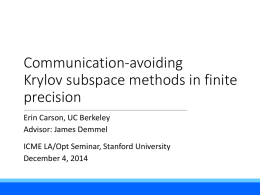 Communication-avoiding Krylov subspace methods in finite precision Erin Carson, UC Berkeley Advisor: James Demmel ICME LA/Opt Seminar, Stanford University December 4, 2014