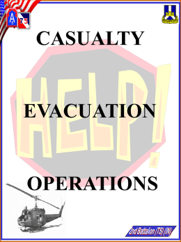 CASUALTY  EVACUATION  OPERATIONS PURPOSE The purpose of this briefing is to provide an overview of casualty evacuation procedures and to provide you the information necessary to set.