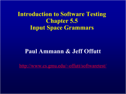 Introduction to Software Testing Chapter 5.5 Input Space Grammars  Paul Ammann & Jeff Offutt http://www.cs.gmu.edu/~offutt/softwaretest/