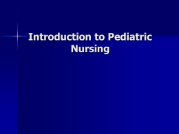 Introduction to Pediatric Nursing Who is the patient?         6 year old female admitted to the hospital with a diagnosis of pneumonia Currently in 1st.