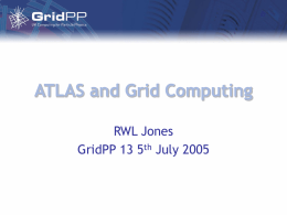 ATLAS and Grid Computing RWL Jones GridPP 13 5th July 2005 ATLAS Computing Timeline • POOL/SEAL release (done) • ATLAS release 7 (with POOL.
