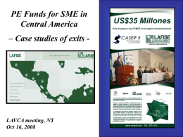 PE Funds for SME in Central America – Case studies of exits -  LAVCA meeting, NY Oct 16, 2008