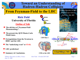 Toward an Understanding of Hadron-Hadron Collisions From Feynman-Field to the LHC  XXIèmes Rencontres de Blois Windows on the Universe June 21st - 26th, 2009  Rick Field University.