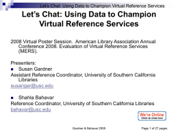 Let’s Chat: Using Data to Champion Virtual Reference Services  Let’s Chat: Using Data to Champion Virtual Reference Services 2008 Virtual Poster Session.