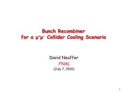 Bunch Recombiner for a μ+μ- Collider Cooling Scenario  David Neuffer  FNAL  (July 7, 2010)