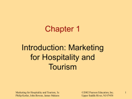 Chapter 1 Introduction: Marketing for Hospitality and Tourism  Marketing for Hospitality and Tourism, 3e Philip Kotler, John Bowen, James Makens  ©2002 Pearson Education, Inc. Upper Saddle River,