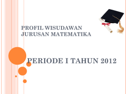 PROFIL WISUDAWAN JURUSAN MATEMATIKA  PERIODE I TAHUN 2012 BANYAK WISUDAWAN Prodi  Pria  Wanita  Jumlah  Pend. Matematika  Matematika  Staterkom, D3  Total.