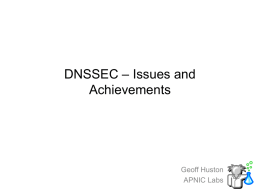 DNSSEC – Issues and Achievements  Geoff Huston APNIC Labs We all know… We all know… what DNSSEC does.