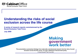 Social Exclusion Task Force  Understanding the risks of social exclusion across the life course A series of research reports commissioned by the Social Exclusion.