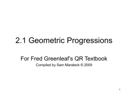 2.1 Geometric Progressions For Fred Greenleaf’s QR Textbook Compiled by Sam Marateck © 2009