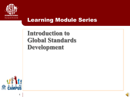 Learning Module Series  Introduction to Global Standards Development What Is a Standard?  Much more than technical documents… Standards have important bottom-line implications  Standards fuel.