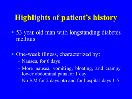 Highlights of patient’s history • 53 year old man with longstanding diabetes mellitus • One-week illness, characterized by: – Nausea, for 6 days – More.